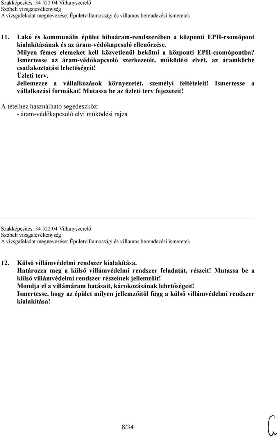 Jellemezze a vállalkozások környezetét, személyi feltételeit! Ismertesse a vállalkozási formákat! Mutassa be az üzleti terv fejezeteit!