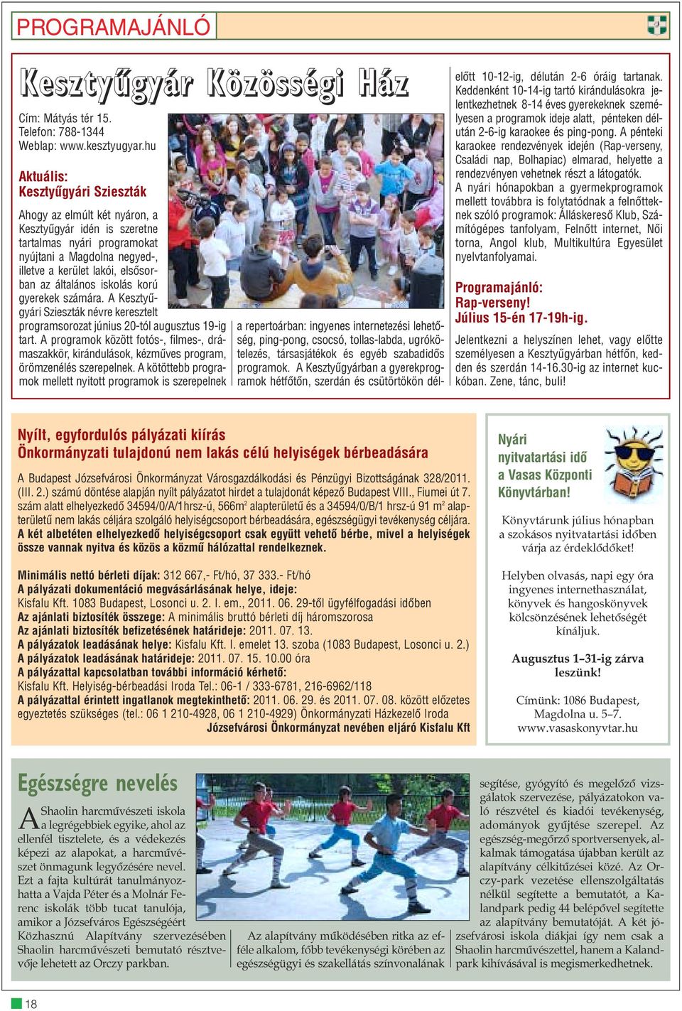 általános iskolás korú gyerekek számára. A Kesztyûgyári Szieszták névre keresztelt programsorozat június 20-tól augusztus 19-ig tart.