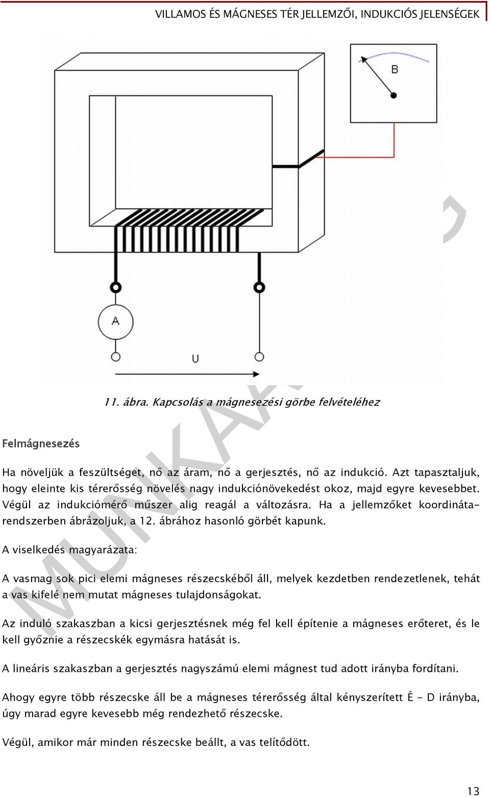 Ha a jellemzőket koordinátarendszerben ábrázoljuk, a 12. ábrához hasonló görbét kapunk.