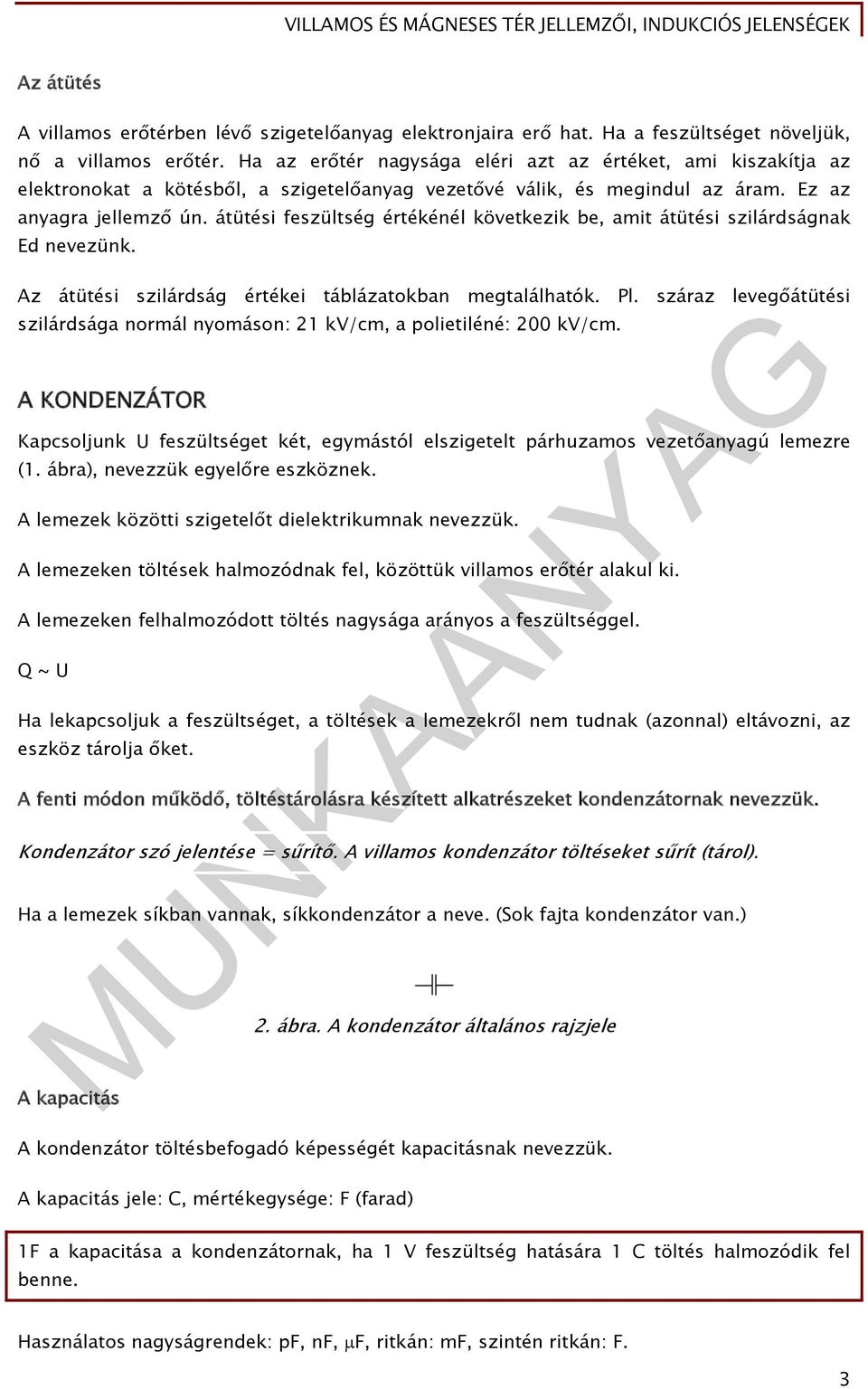 átütési feszültség értékénél következik be, amit átütési szilárdságnak Ed nevezünk. Az átütési szilárdság értékei táblázatokban megtalálhatók. Pl.