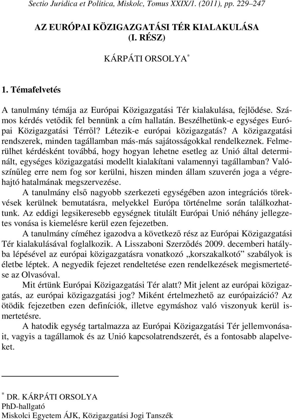 Létezik-e európai közigazgatás? A közigazgatási rendszerek, minden tagállamban más-más sajátosságokkal rendelkeznek.