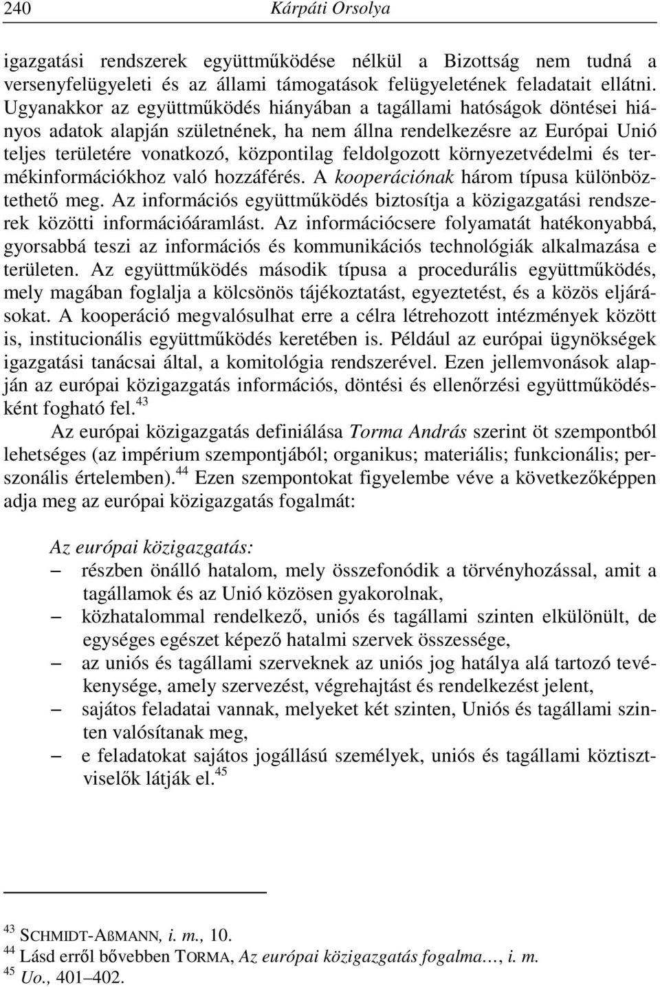 feldolgozott környezetvédelmi és termékinformációkhoz való hozzáférés. A kooperációnak három típusa különböztethető meg.