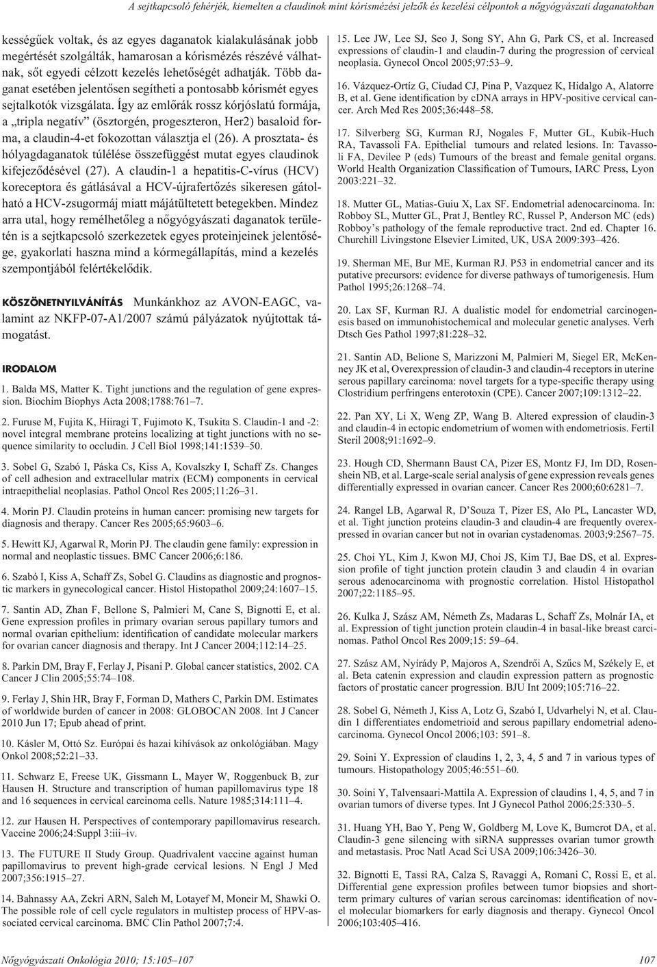 Így az emlôrák rossz kórjóslatú formája, a tripla negatív (ösztorgén, progeszteron, Her2) basaloid forma, a claudin-4-et fokozottan választja el (26).