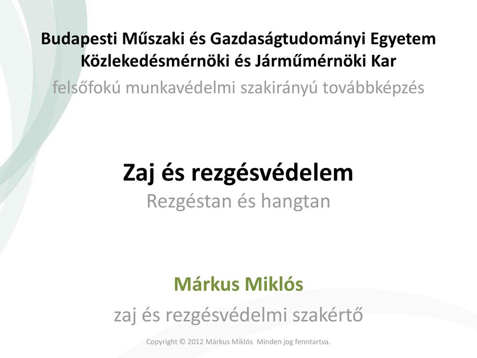 Zaj és rezgésvédelem Rezgéstan és hangtan Márkus Miklós zaj és