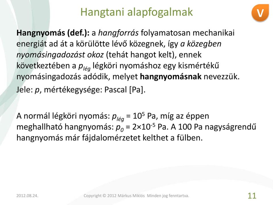 (tehát hangot kelt), ennek következtében a p lég légköri nyomáshoz egy kismértékű nyomásingadozás adódik, melyet