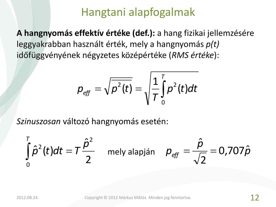 hangnyomás p(t) időfüggvényének négyzetes középértéke (RMS értéke): p eff p