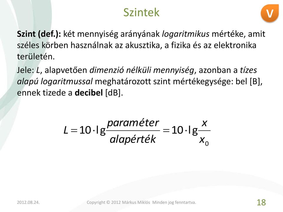 akusztika, a fizika és az elektronika területén.