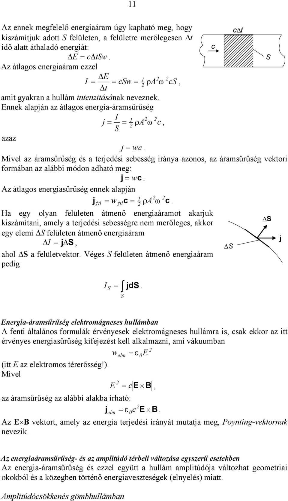 Mivel az áramsűrűség és a terjedési sebesség iránya azonos, az áramsűrűség vektori formában az alábbi módon adható meg: j = w. Az átlagos energiasűrűség ennek alapján j = ρa ω.