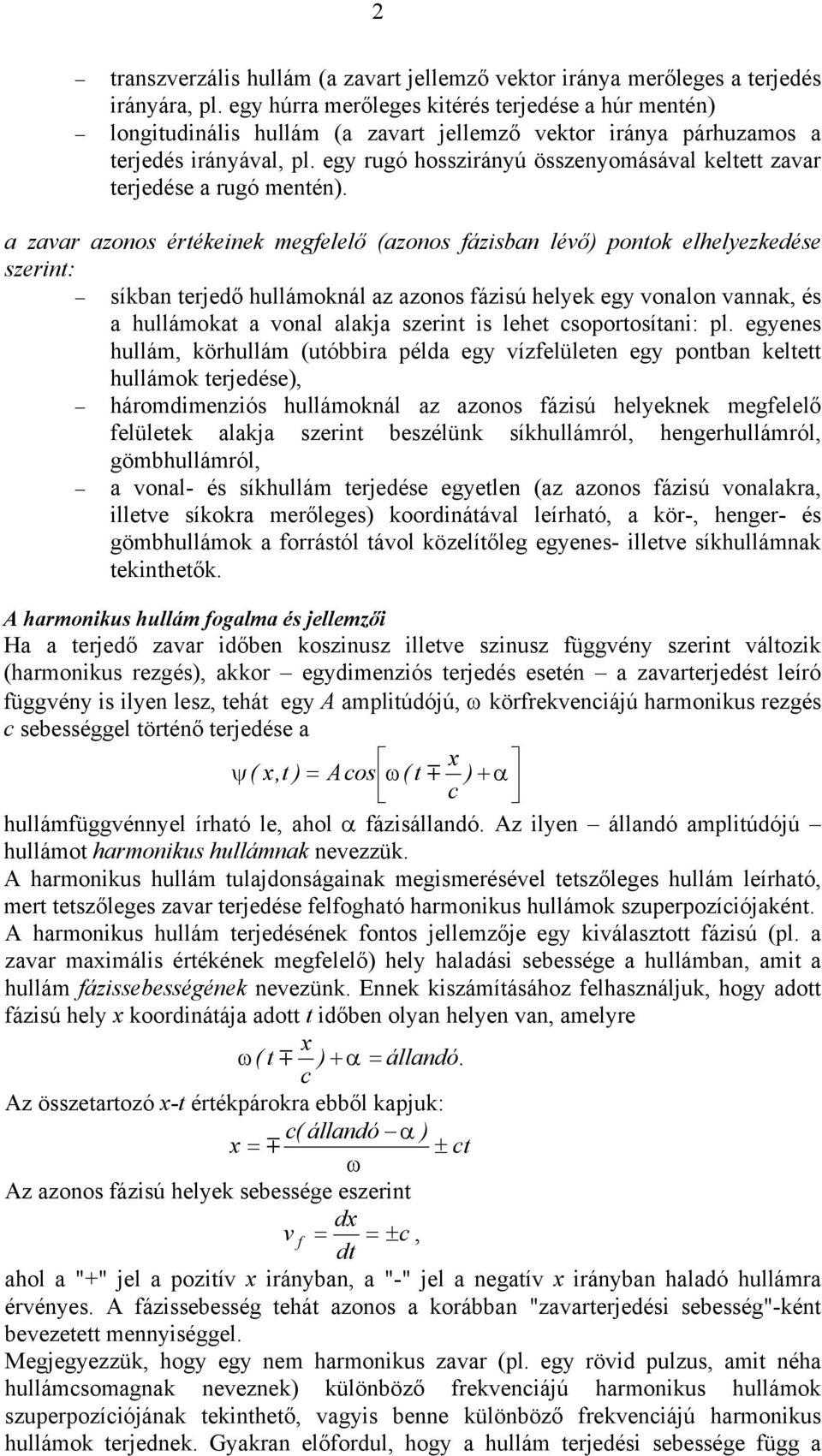 egy rugó hosszirányú összenyomásával keltett zavar terjedése a rugó mentén).