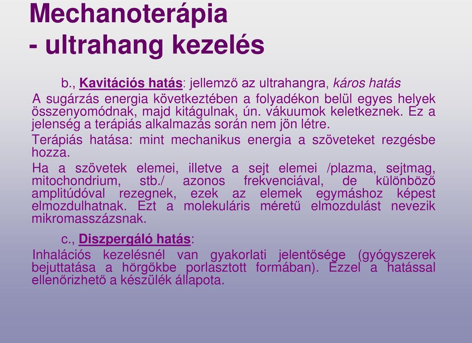 Ha a szövetek elemei, illetve a sejt elemei /plazma, sejtmag, mitochondrium, stb./ azonos frekvenciával, de különböző amplitúdóval rezegnek, ezek az elemek egymáshoz képest elmozdulhatnak.