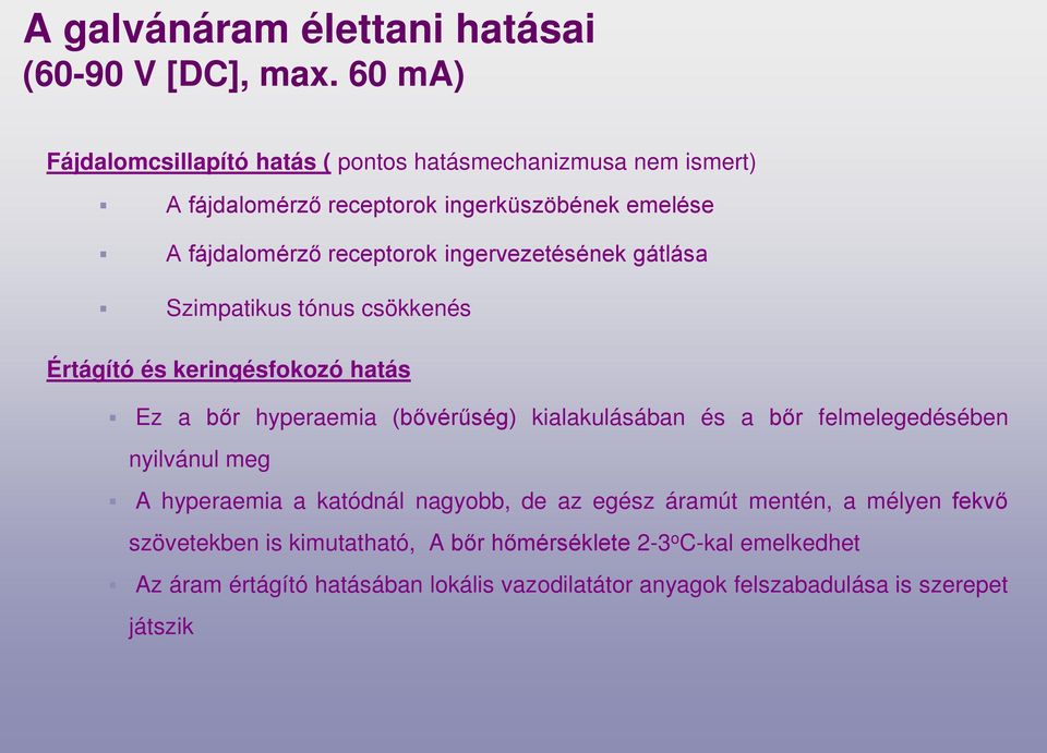 ingervezetésének gátlása Szimpatikus tónus csökkenés Értágító és keringésfokozó hatás Ez a bőr hyperaemia (bővérűség) kialakulásában és a bőr