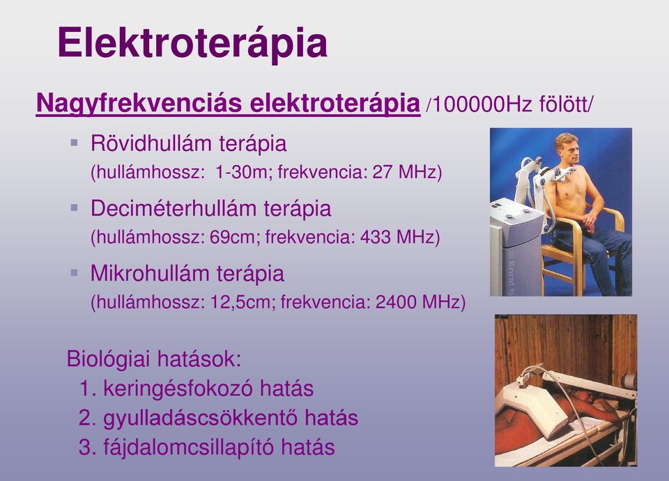 frekvencia: 433 MHz) Mikrohullám terápia (hullámhossz: 12,5cm; frekvencia: 2400 MHz)