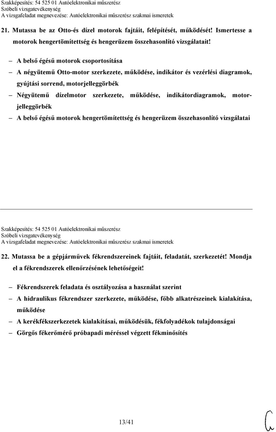 indikátordiagramok, motorjelleggörbék A belső égésű motorok hengertömítettség és hengerüzem összehasonlító vizsgálatai Szakképesítés: 54 525 01 Autóelektronikai műszerész 22.