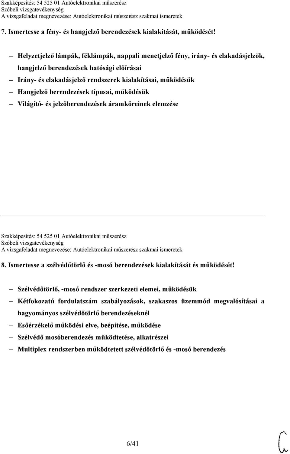 berendezések típusai, működésük Világító- és jelzőberendezések áramköreinek elemzése Szakképesítés: 54 525 01 Autóelektronikai műszerész 8.