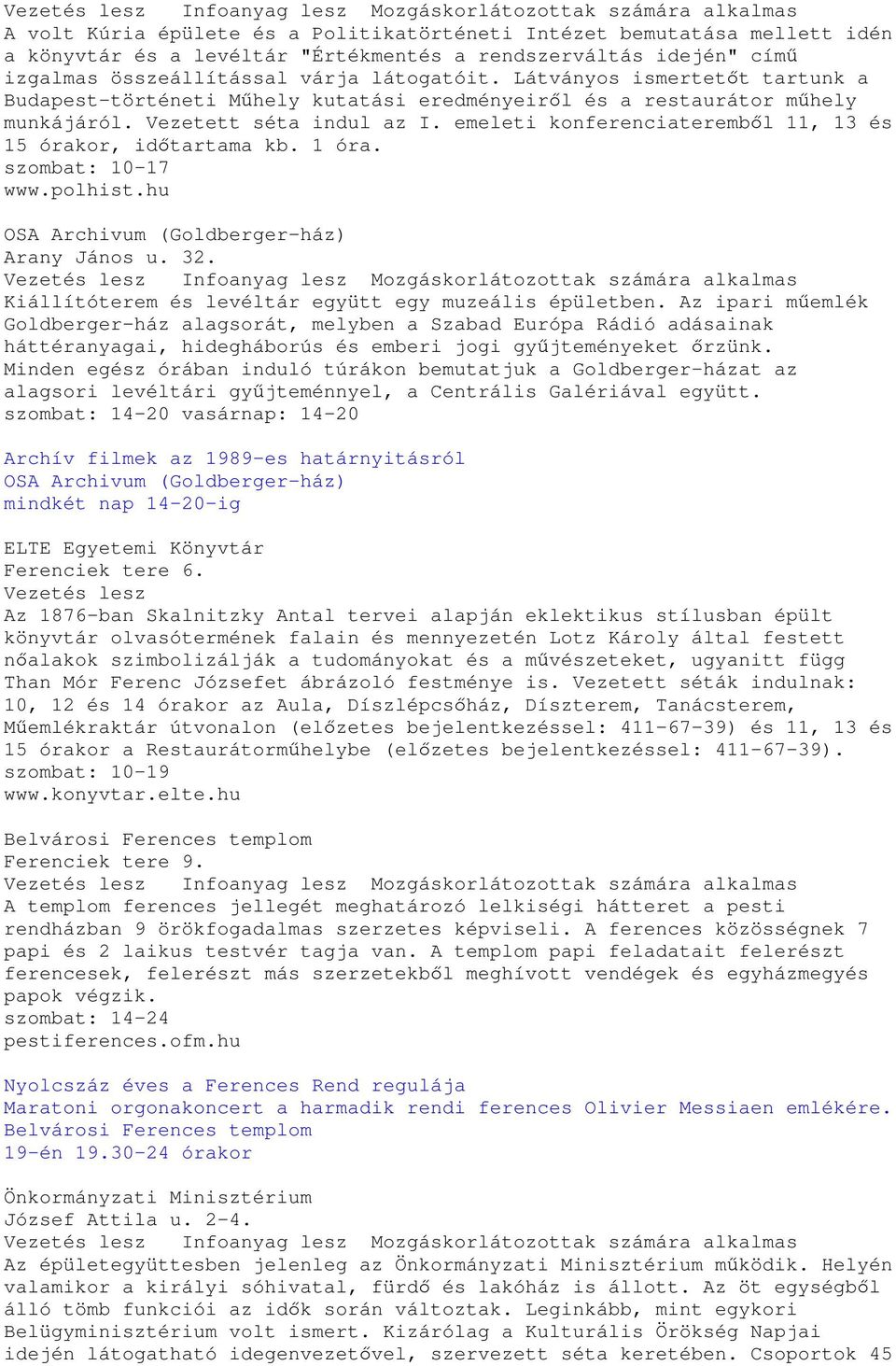 emeleti konferenciaterembıl 11, 13 és 15 órakor, idıtartama kb. 1 óra. szombat: 10-17 www.polhist.hu OSA Archivum (Goldberger-ház) Arany János u. 32.