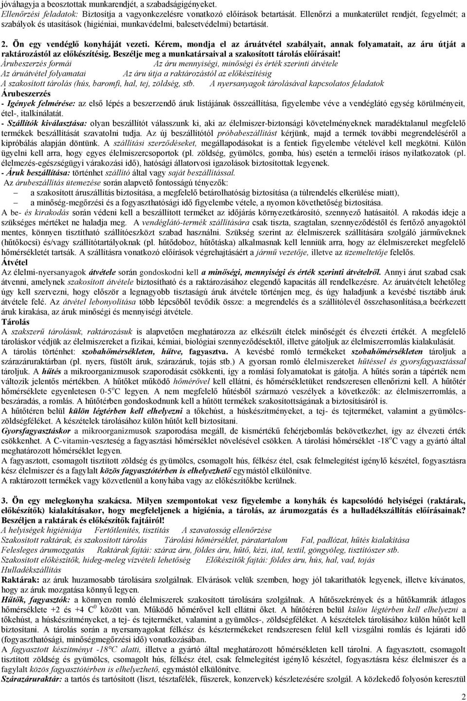 Kérem, mondja el az áruátvétel szabályait, annak folyamatait, az áru útját a raktározástól az előkészítésig. Beszélje meg a munkatársaival a szakosított tárolás előírásait!