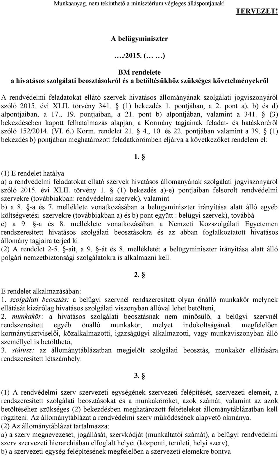 évi XLII. törvény 341. (1) bekezdés 1. pontjában, a 2. pont a), b) és d) alpontjaiban, a 17., 19. pontjaiban, a 21. pont b) alpontjában, valamint a 341.