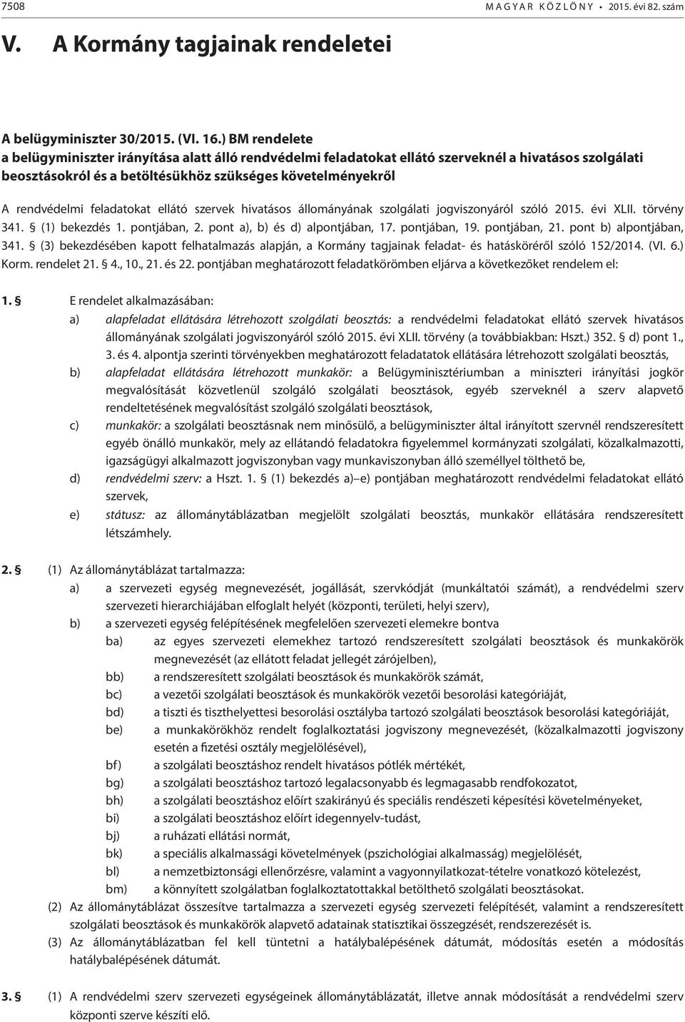 feladatokat ellátó szervek hivatásos állományának szolgálati jogviszonyáról szóló 2015. évi XLII. törvény 341. (1) bekezdés 1. pontjában, 2. pont a), b) és d) alpontjában, 17. pontjában, 19.