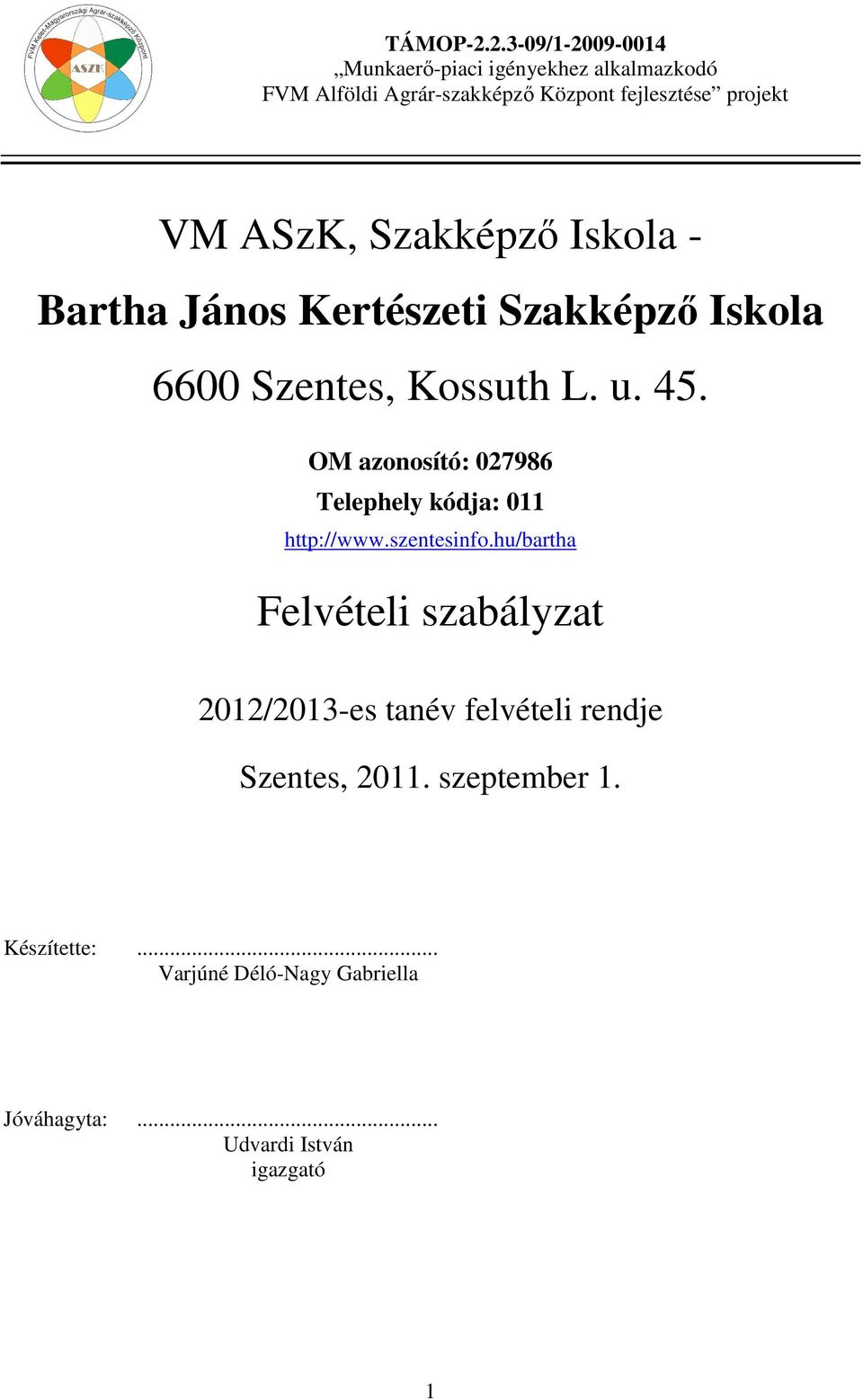 hu/bartha Felvételi szabályzat 2012/2013-es tanév felvételi rendje Szentes, 2011.