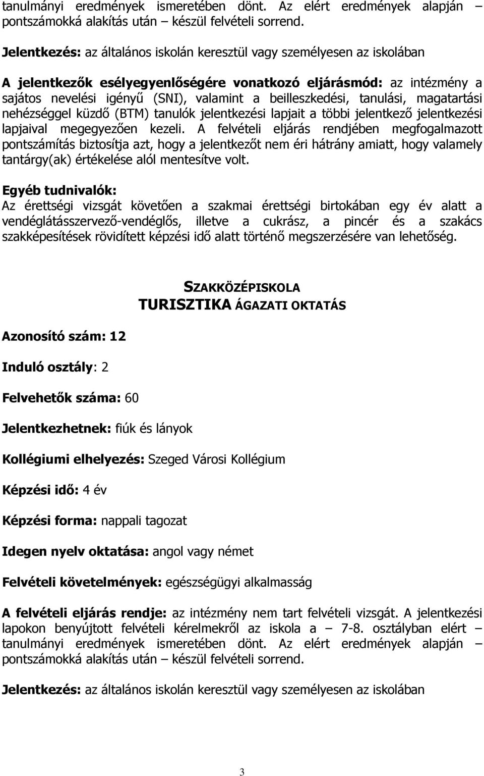 rövidített képzési idő alatt történő megszerzésére van lehetőség.