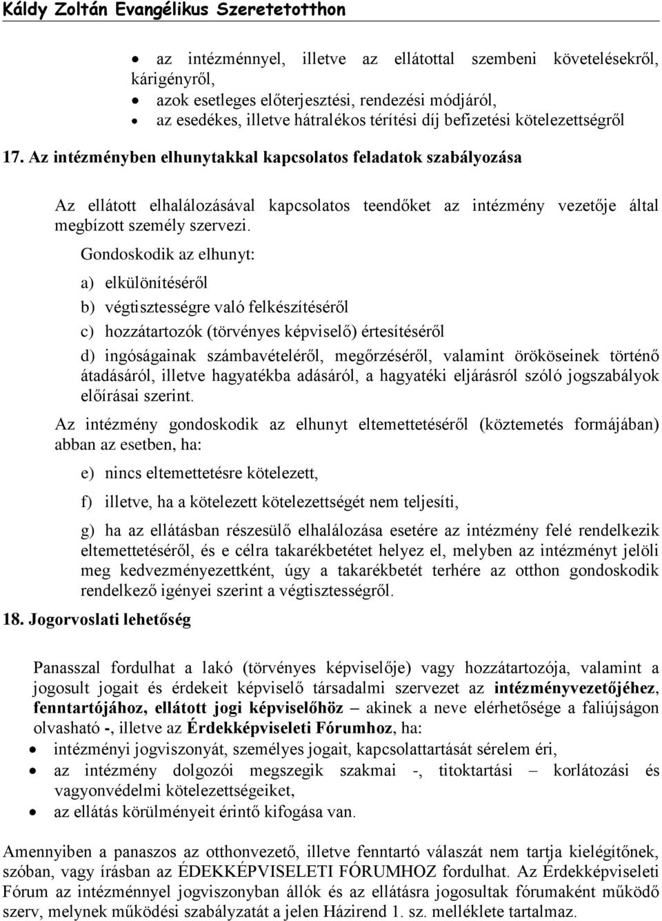 Gondoskodik az elhunyt: a) elkülönítéséről b) végtisztességre való felkészítéséről c) hozzátartozók (törvényes képviselő) értesítéséről d) ingóságainak számbavételéről, megőrzéséről, valamint