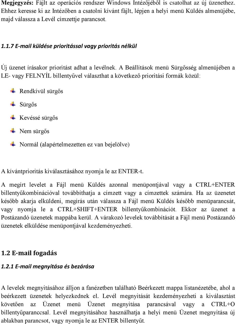 1.7 E-mail küldése prioritással vagy prioritás nélkül Új üzenet írásakor prioritást adhat a levélnek.