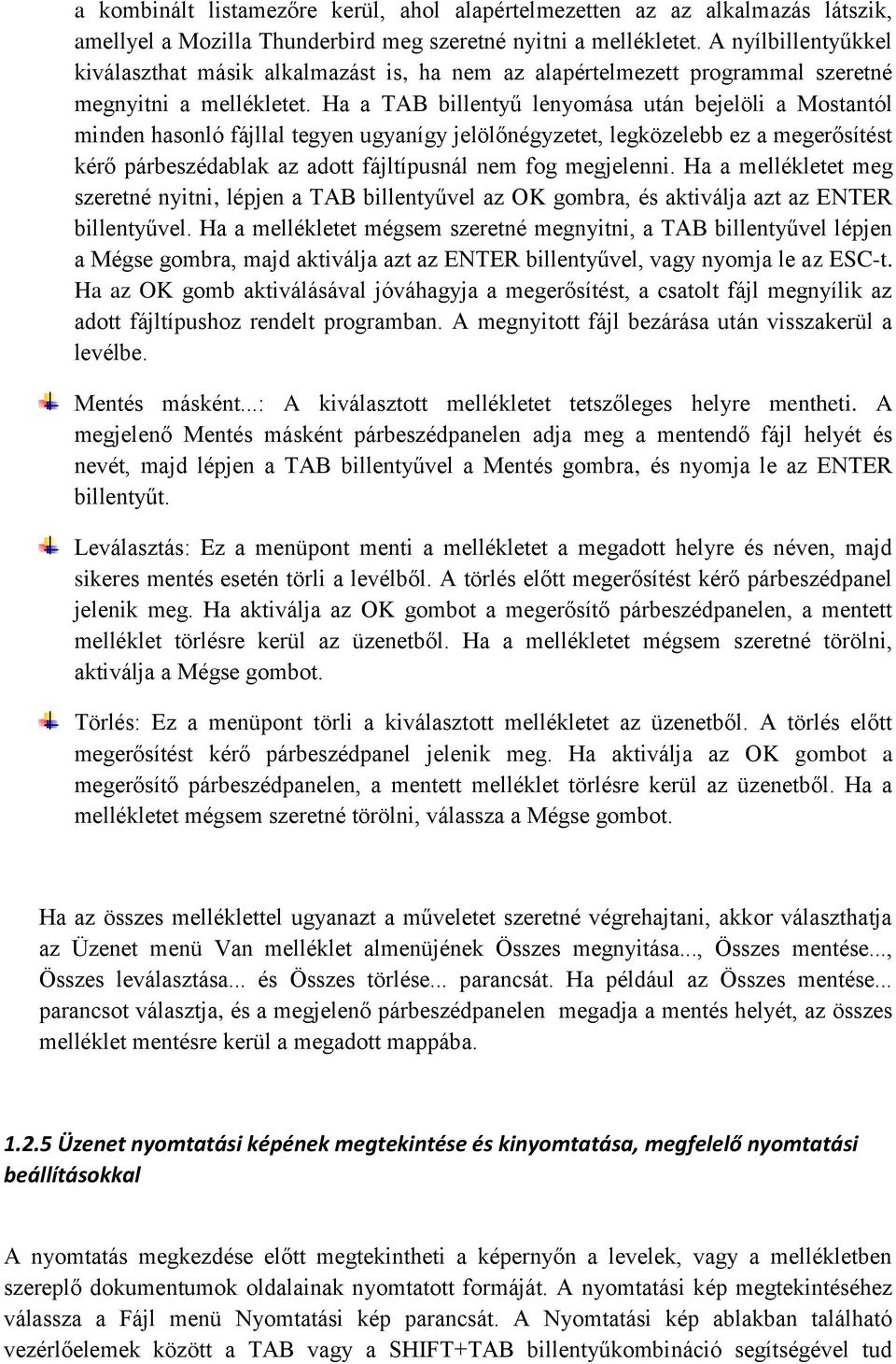 Ha a TAB billentyű lenyomása után bejelöli a Mostantól minden hasonló fájllal tegyen ugyanígy jelölőnégyzetet, legközelebb ez a megerősítést kérő párbeszédablak az adott fájltípusnál nem fog