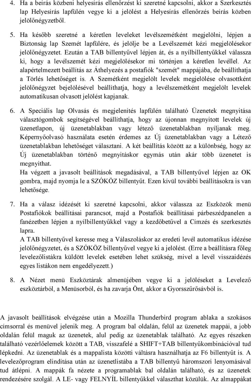 Ezután a TAB billentyűvel lépjen át, és a nyílbillentyűkkel válassza ki, hogy a levélszemét kézi megjelölésekor mi történjen a kéretlen levéllel.