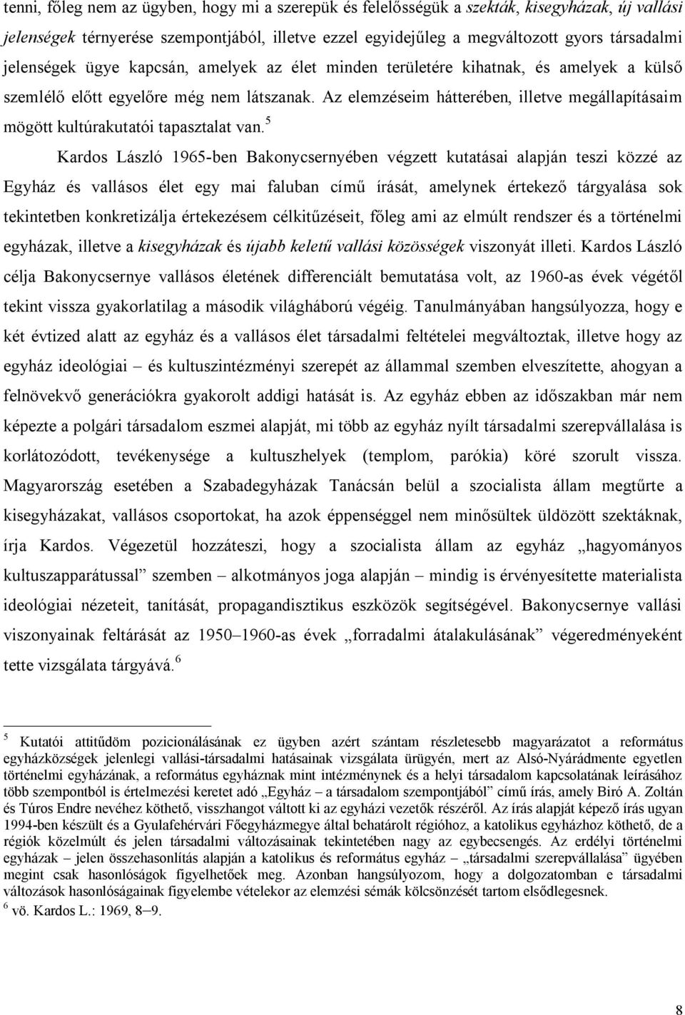 Az elemzéseim hátterében, illetve megállapításaim mögött kultúrakutatói tapasztalat van.