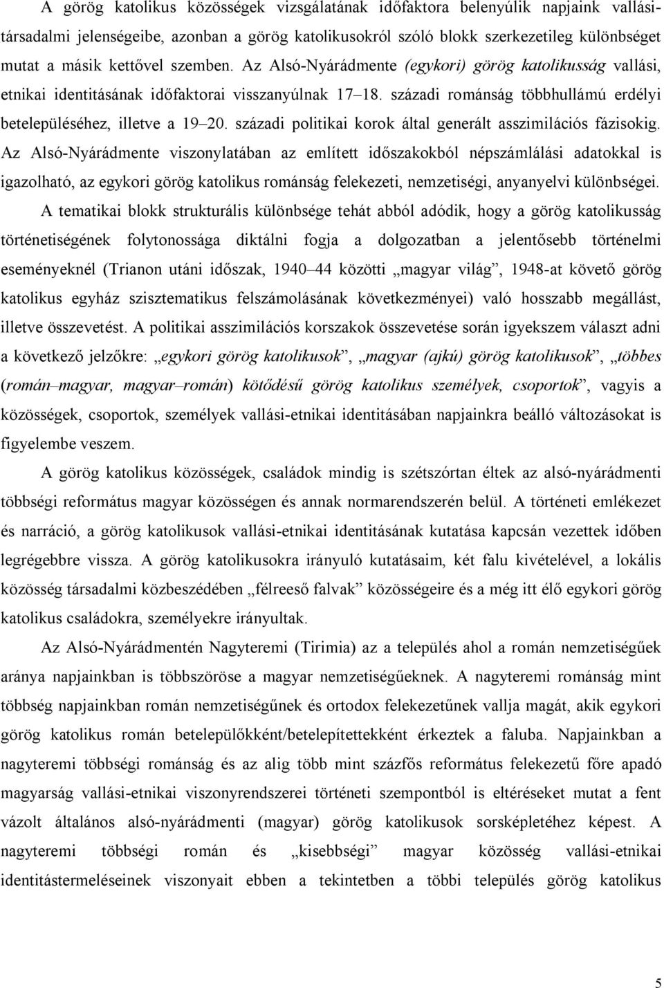 századi politikai korok által generált asszimilációs fázisokig.