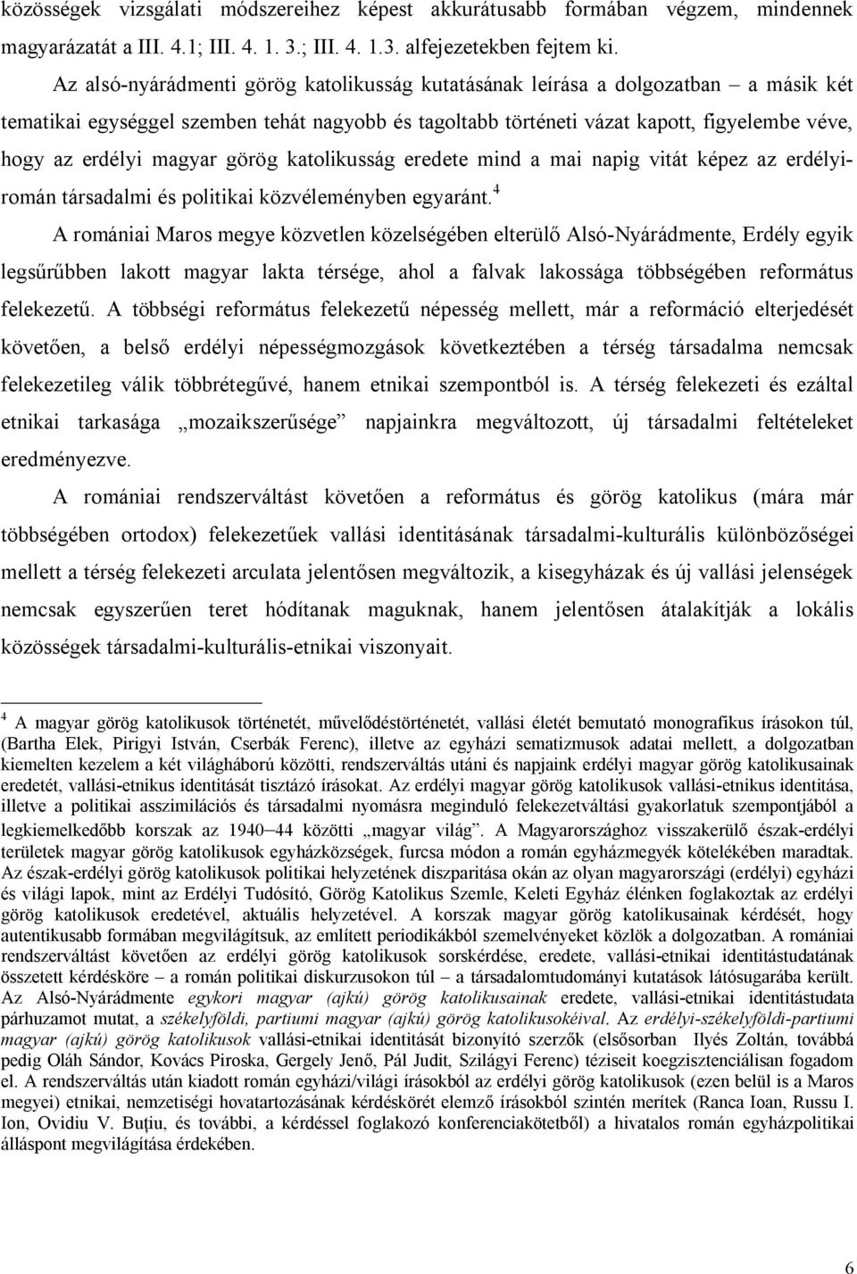 magyar görög katolikusság eredete mind a mai napig vitát képez az erdélyiromán társadalmi és politikai közvéleményben egyaránt.