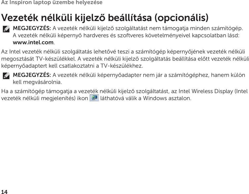 Az Intel vezeték nélküli szolgáltatás lehetővé teszi a számítógép képernyőjének vezeték nélküli megosztását TV-készülékkel.