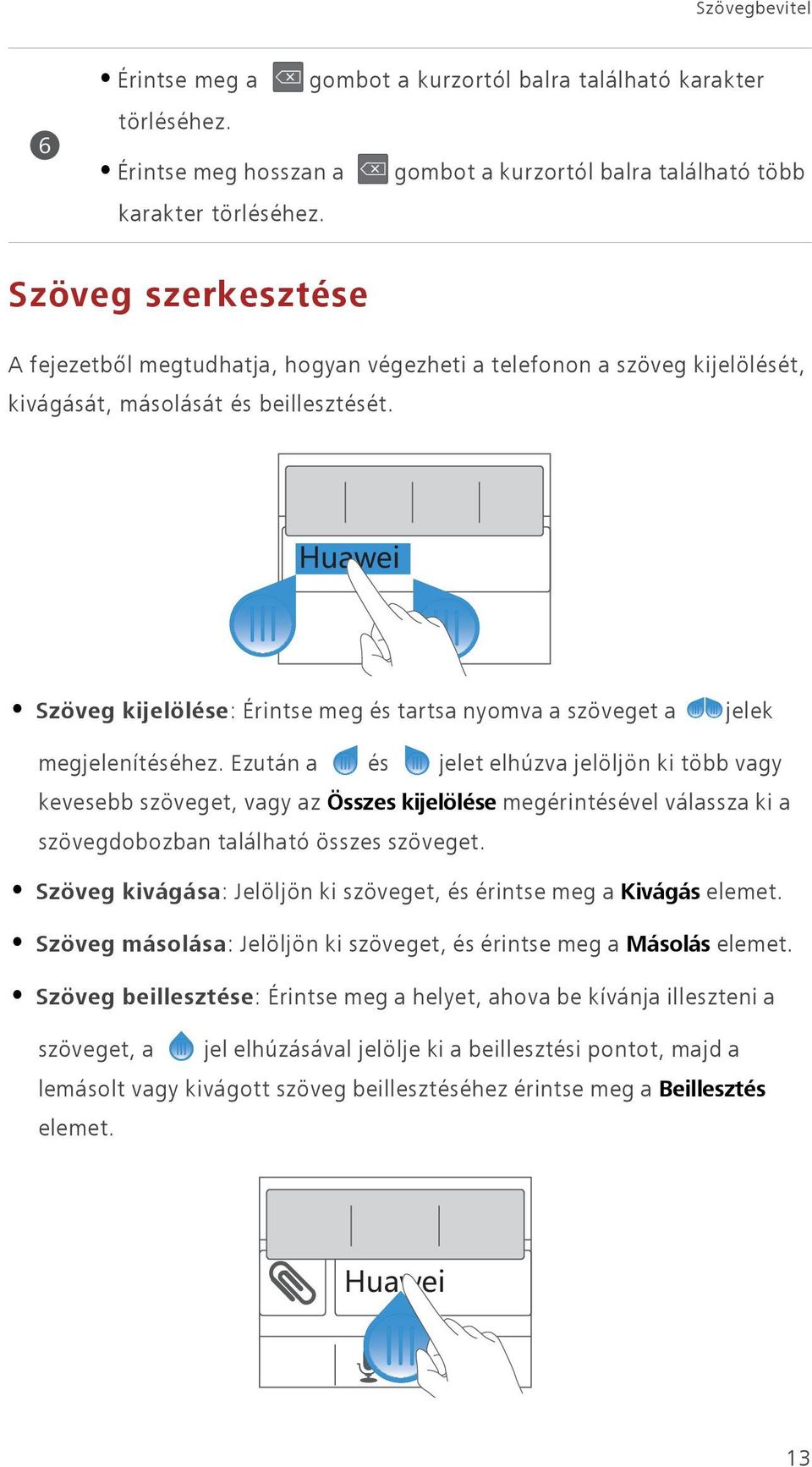 Szöveg kijelölése: Érintse meg és tartsa nyomva a szöveget a jelek megjelenítéséhez.