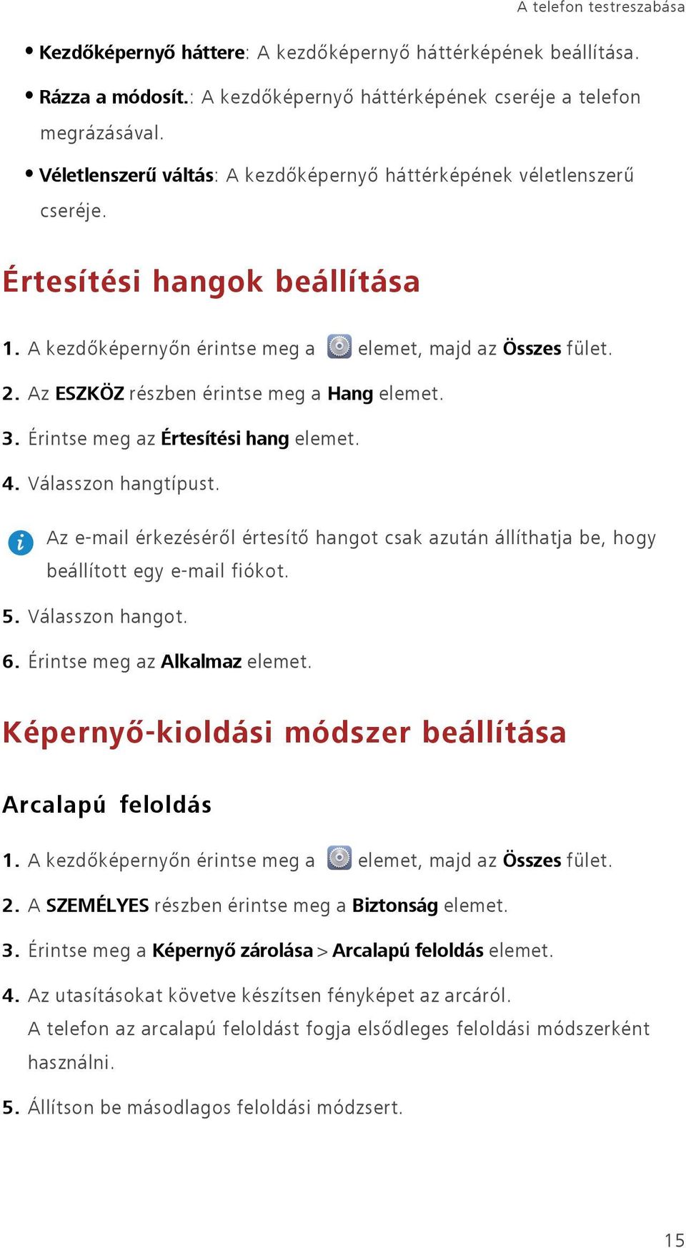 Az ESZKÖZ részben érintse meg a Hang elemet. 3. Érintse meg az Értesítési hang elemet. 4. Válasszon hangtípust.