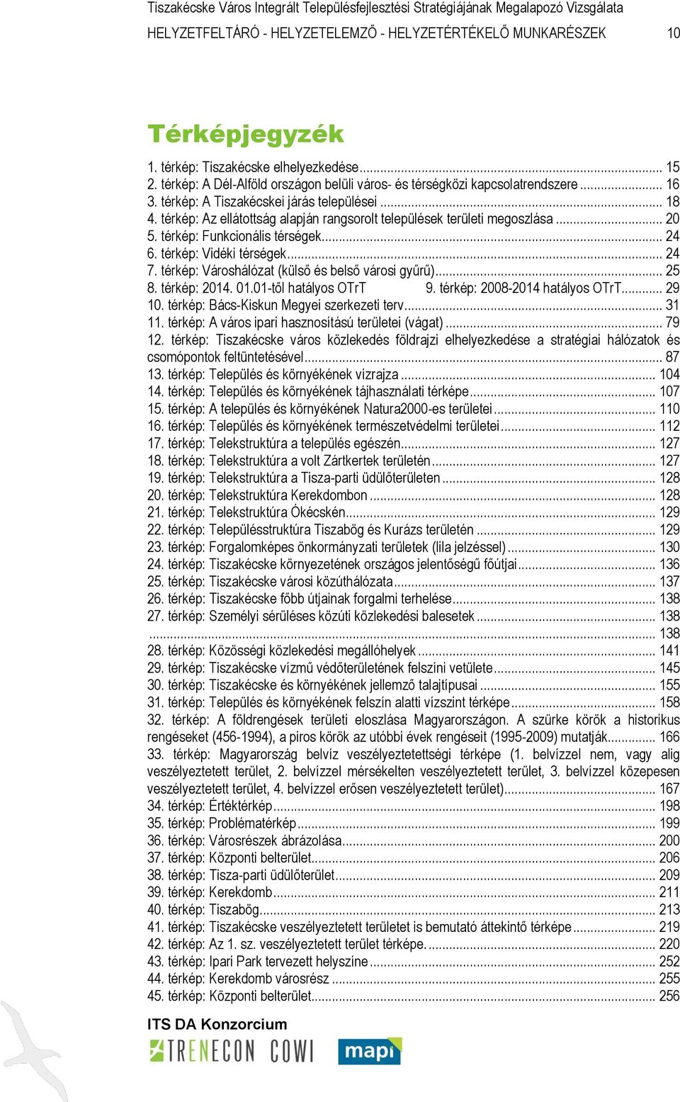 térkép: Az ellátottság alapján rangsorolt települések területi megoszlása... 20 5. térkép: Funkcionális térségek... 24 6. térkép: Vidéki térségek... 24 7.