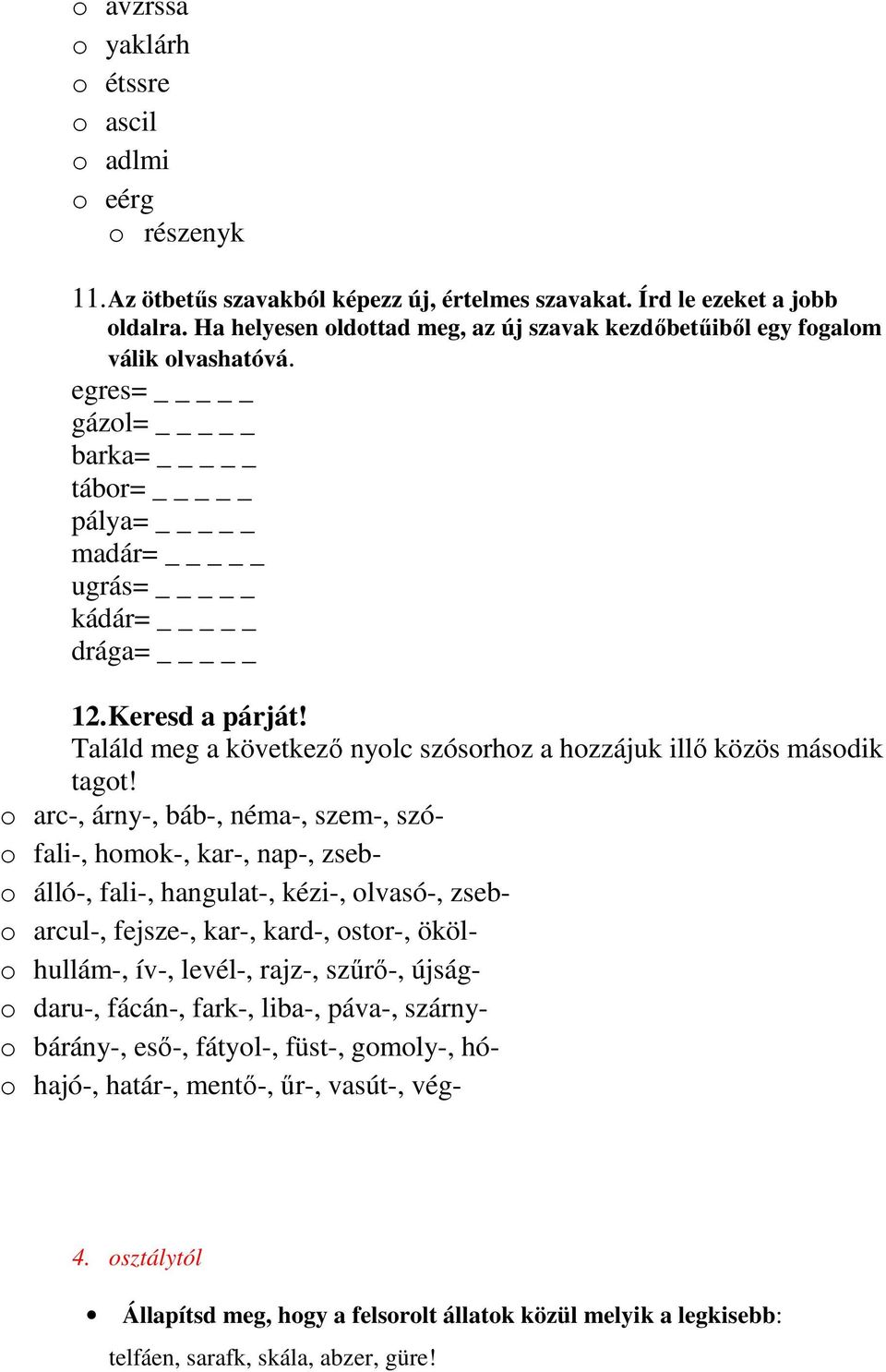 Találd meg a következő nyolc szósorhoz a hozzájuk illő közös második tagot!