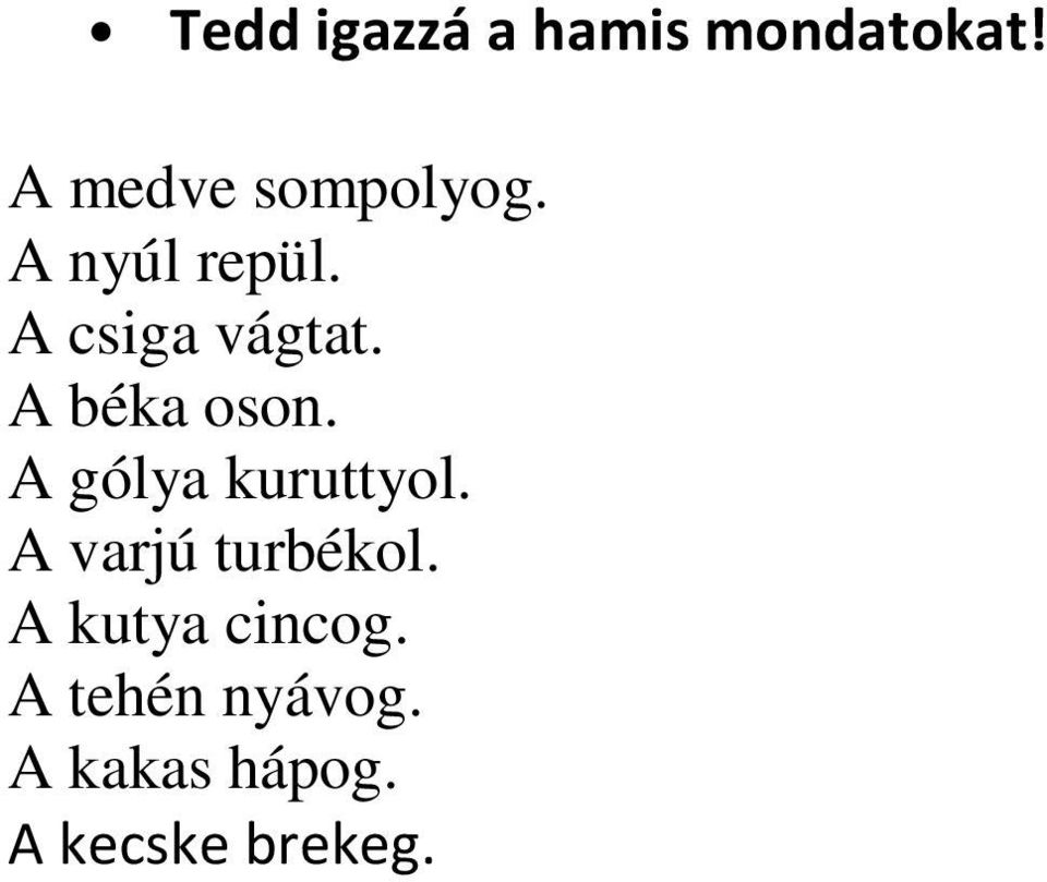 A béka oson. A gólya kuruttyol. A varjú turbékol.