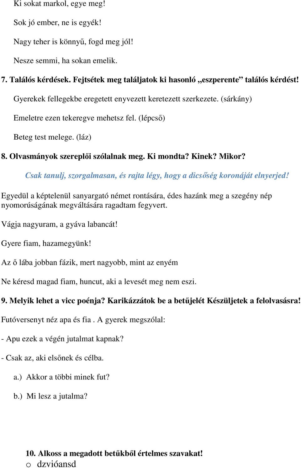 (lépcső) Beteg test melege. (láz) 8. Olvasmányok szereplői szólalnak meg. Ki mondta? Kinek? Mikor? Csak tanulj, szorgalmasan, és rajta légy, hogy a dicsőség koronáját elnyerjed!