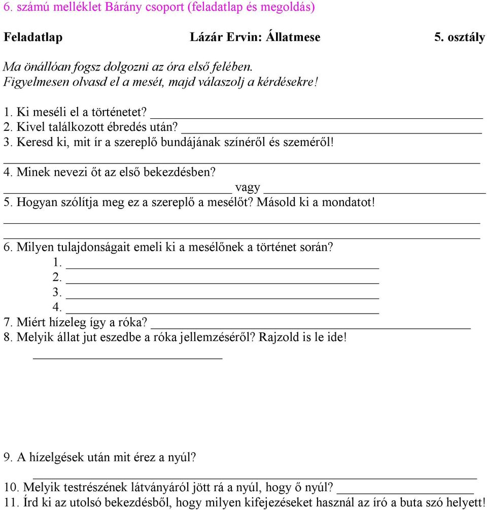 Minek nevezi őt az első bekezdésben? vagy 5. Hogyan szólítja meg ez a szereplő a mesélőt? Másold ki a mondatot! 6. Milyen tulajdonságait emeli ki a mesélőnek a történet során? 1. 2. 3. 4. 7.