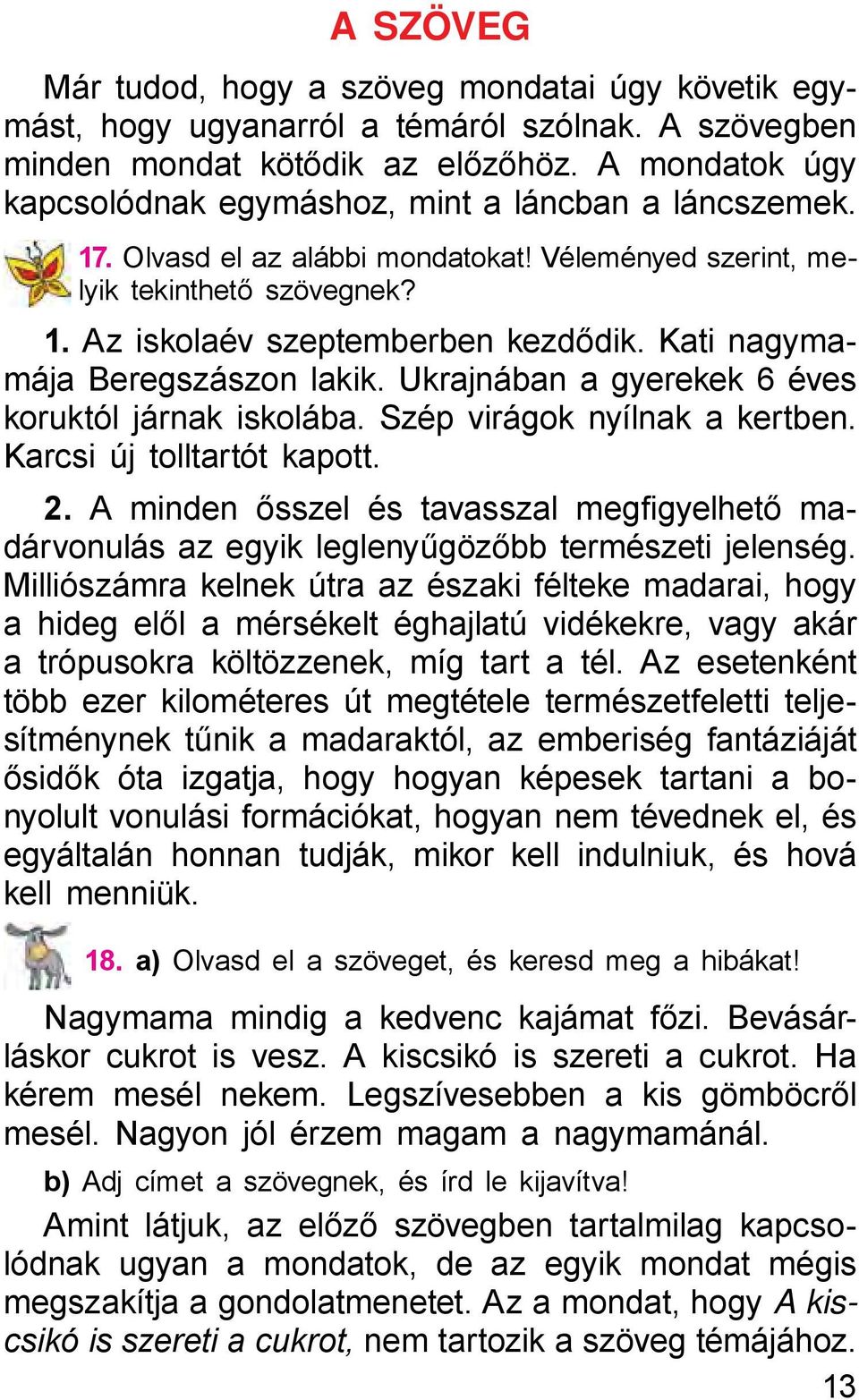 Kati nagymamája Beregszászon lakik. Ukrajnában a gyerekek 6 éves koruktól járnak iskolába. Szép virágok nyílnak a kertben. Karcsi új tolltartót kapott. 2.