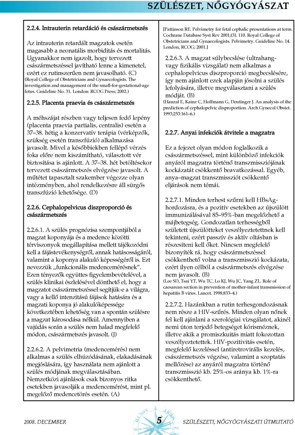 The investigation and management of the small-for-gestational-age fetus. Guideline No. 31. London: RCOG Press; 2002.) 2.2.5.