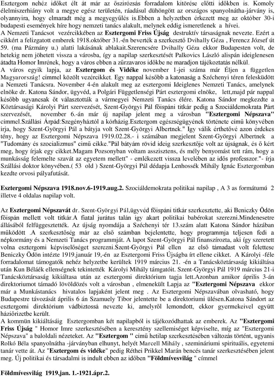 ebben a helyzetben érkezett meg az október 30-i budapesti események híre hogy nemzeti tanács alakult, melynek eddig ismeretlenek a hívei.