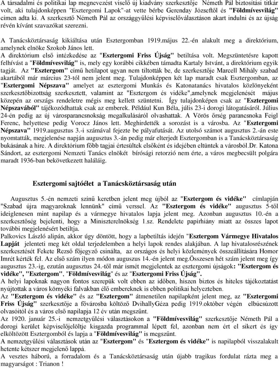 A Tanácsköztársaság kikiáltása után Esztergomban 1919.május 22.-én alakult meg a direktórium, amelynek elnöke Szokob János lett.