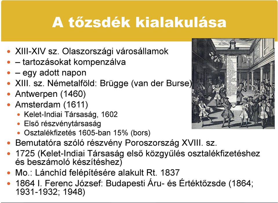 Németalföld: Brügge (van der Burse) Antwerpen (1460) Amsterdam (1611) Kelet-Indiai Társaság, 1602 Első részvénytársaság