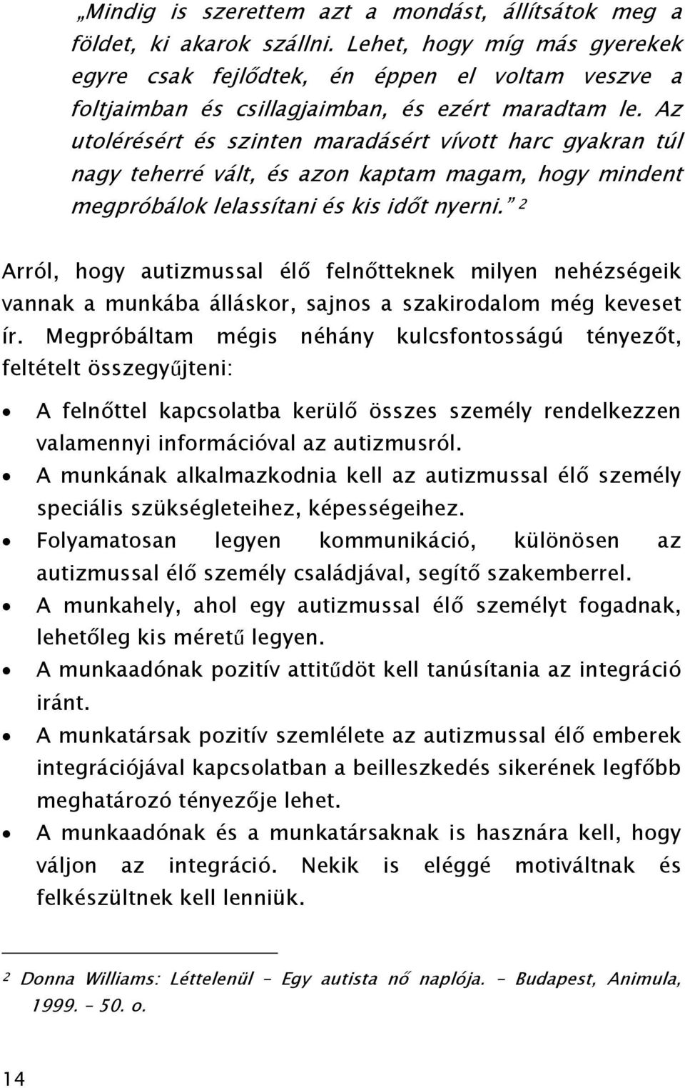 Az utolérésért és szinten maradásért vívott harc gyakran túl nagy teherré vált, és azon kaptam magam, hogy mindent megpróbálok lelassítani és kis időt nyerni.