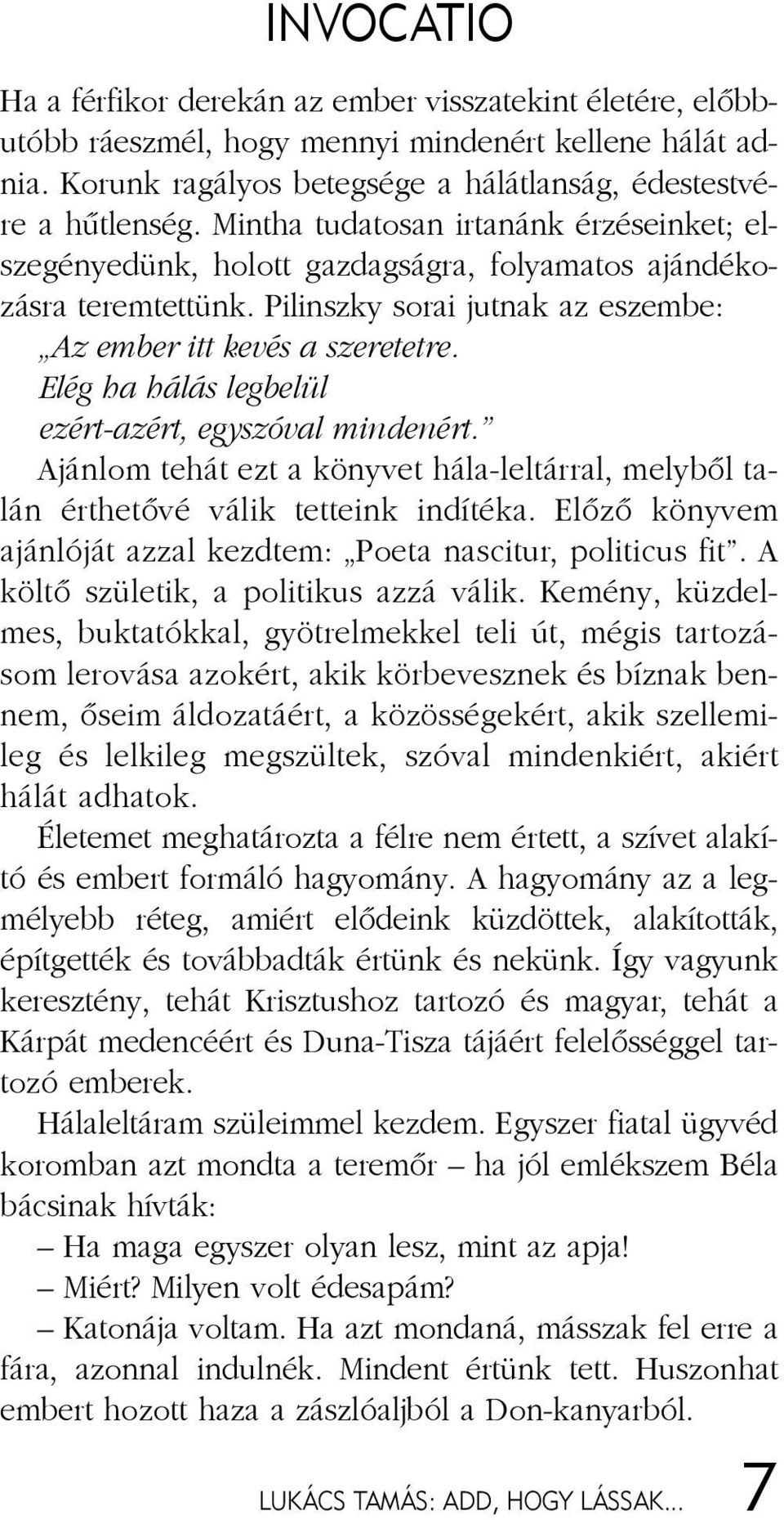 Mint ha tu da to san ir ta nánk ér zé se in ket; el - sze gé nye dünk, ho lott gaz dag ság ra, fo lya ma tos aján dé ko - zás ra te rem tet tünk.