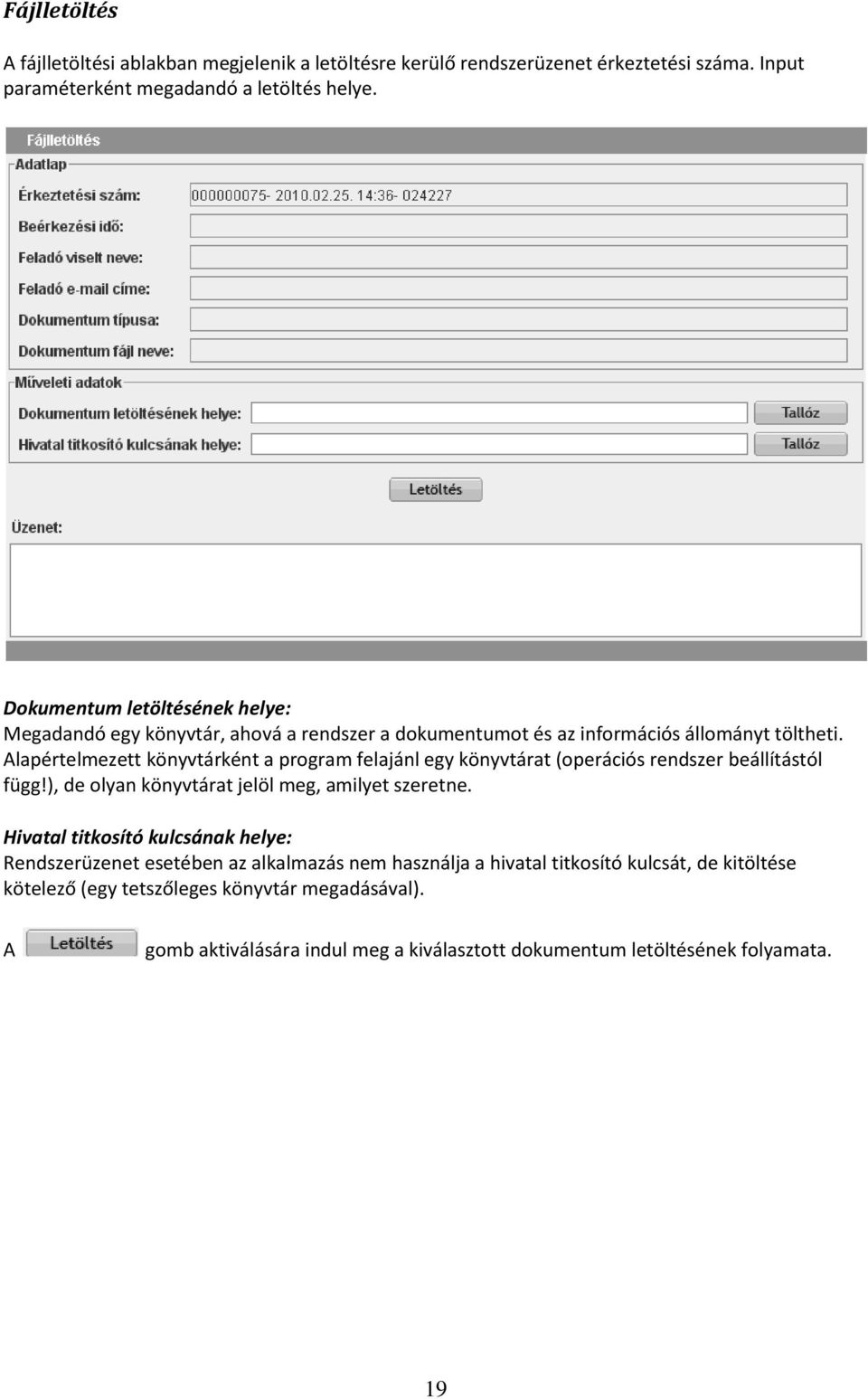Alapértelmezett könyvtárként a program felajánl egy könyvtárat (operációs rendszer beállítástól függ!), de olyan könyvtárat jelöl meg, amilyet szeretne.