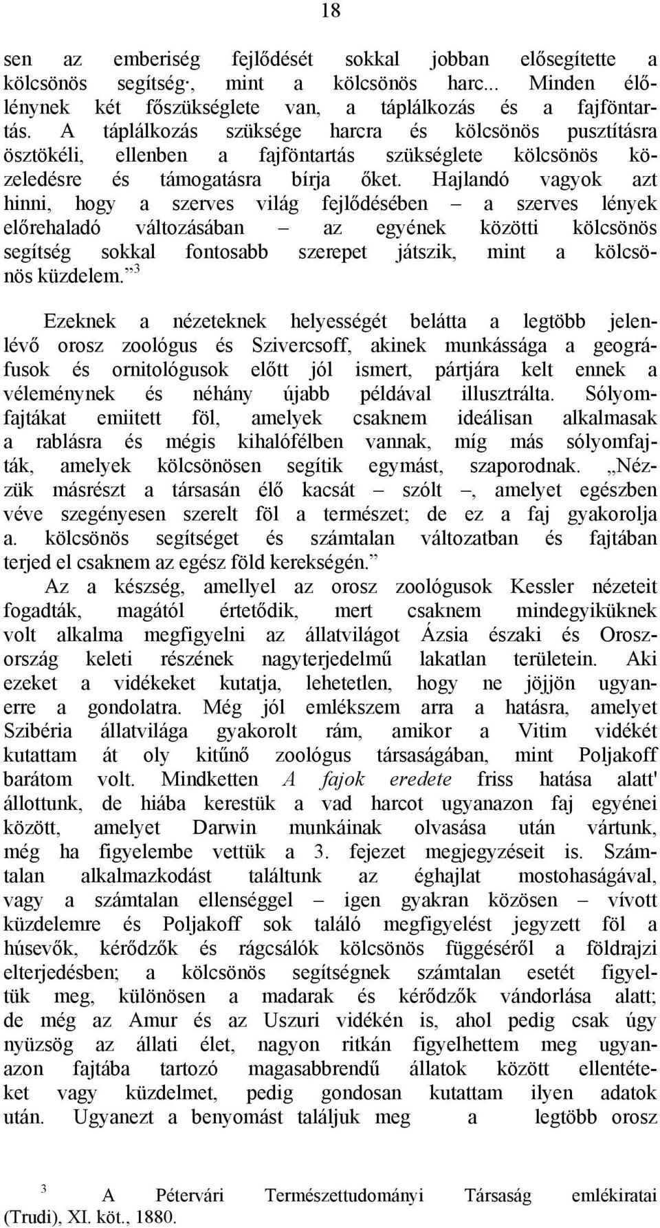 Hajlandó vagyok azt hinni, hogy a szerves világ fejlődésében a szerves lények előrehaladó változásában az egyének közötti kölcsönös segítség sokkal fontosabb szerepet játszik, mint a kölcsönös