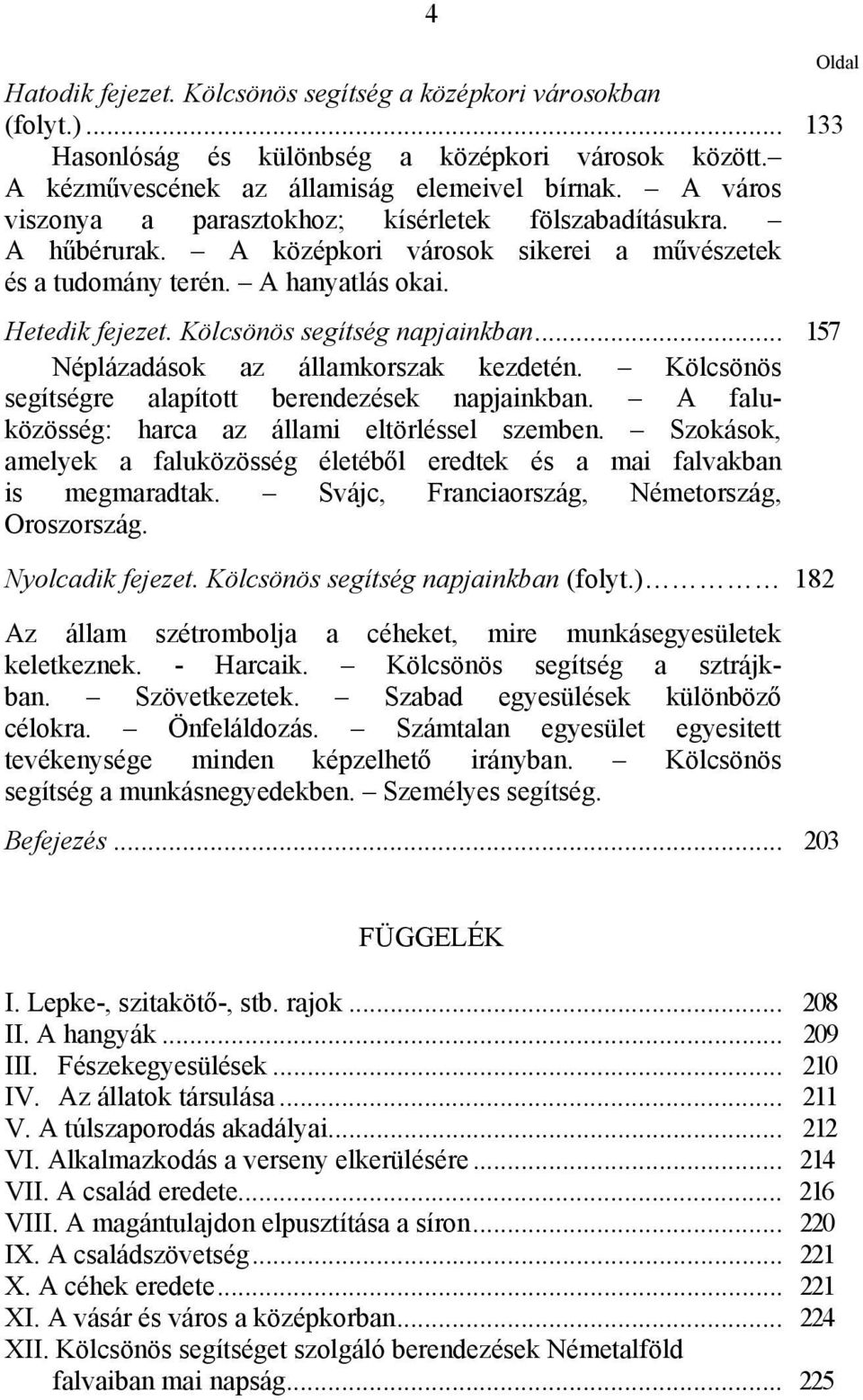 Kölcsönös segítség napjainkban... 157 Néplázadások az államkorszak kezdetén. Kölcsönös segítségre alapított berendezések napjainkban. A faluközösség: harca az állami eltörléssel szemben.