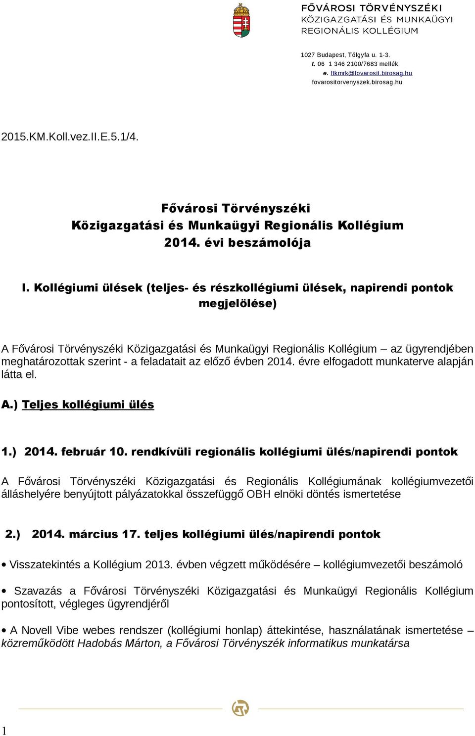 Kollégiumi ülések (teljes- és részkollégiumi ülések, napirendi pontok megjelölése) A Fővárosi Törvényszéki Közigazgatási és Munkaügyi Regionális Kollégium az ügyrendjében meghatározottak szerint - a